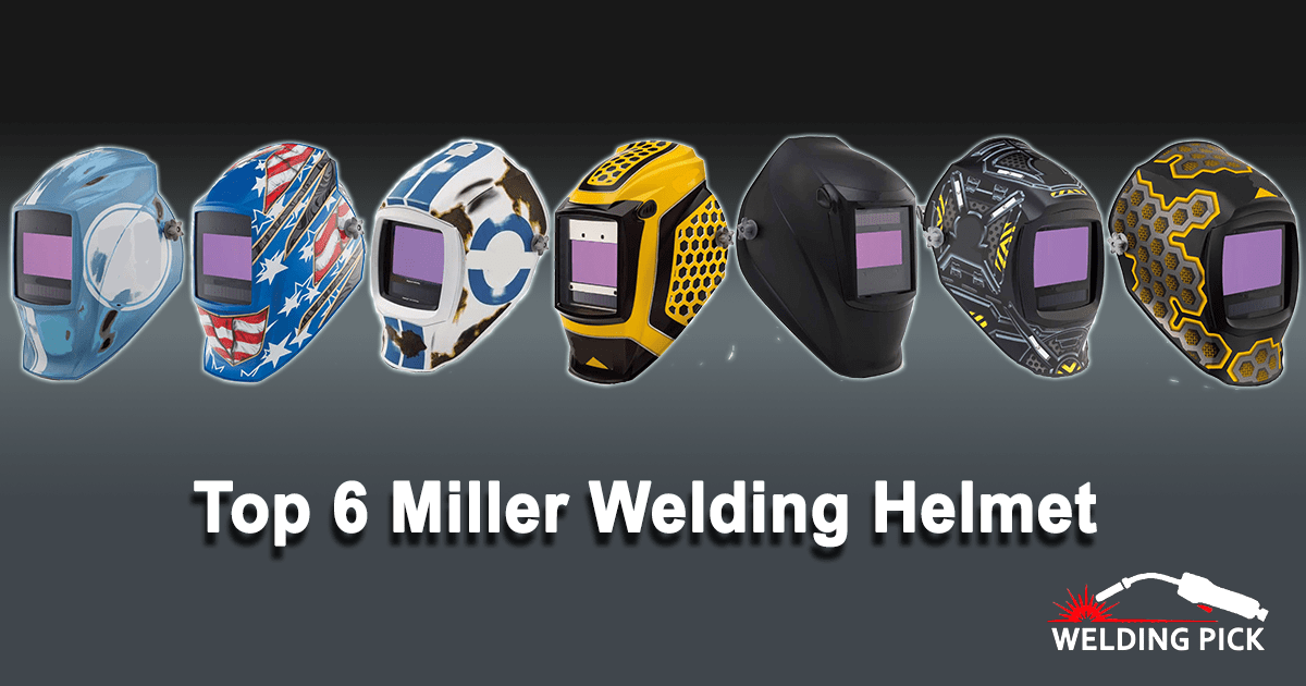 Top 6 Miller Welding Helmet